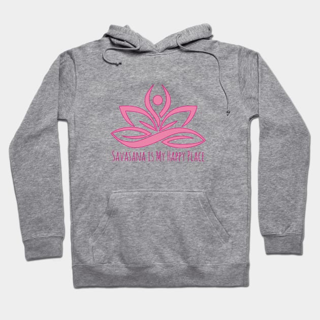 Savasana is My Happy Place I Yoga T-Shirt Hoodie by ByMine